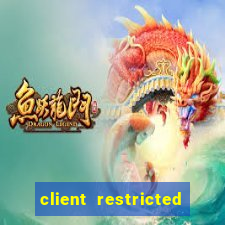 client restricted for action withdraw